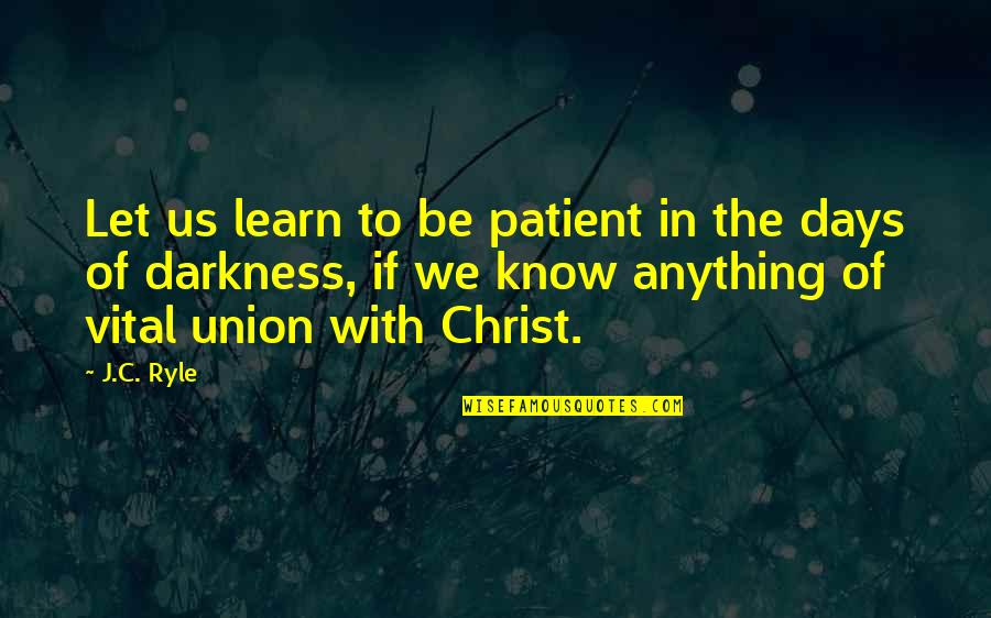 Union J Quotes By J.C. Ryle: Let us learn to be patient in the
