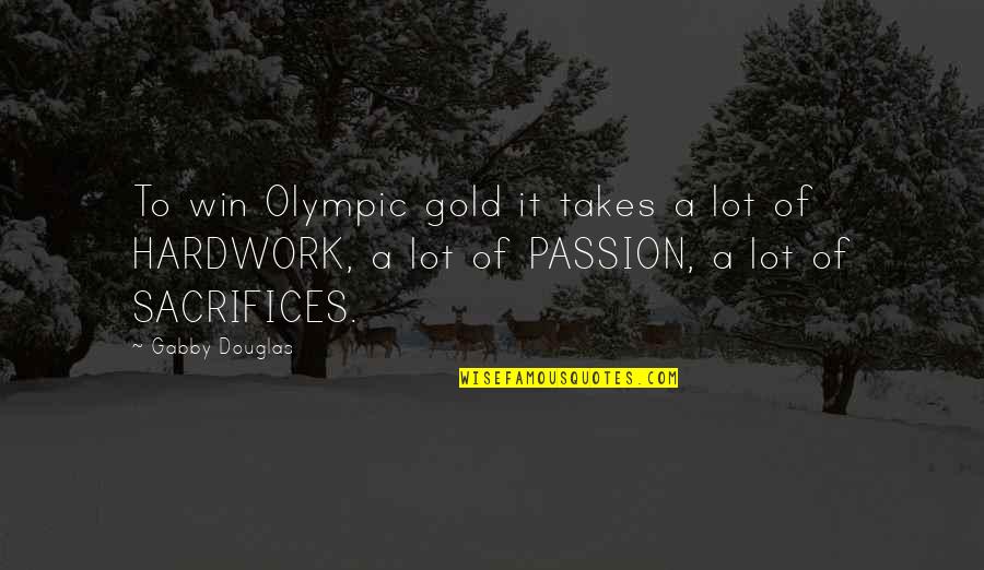 Union Organizing Quotes By Gabby Douglas: To win Olympic gold it takes a lot