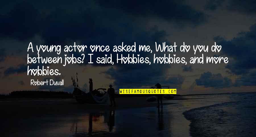 Union Pacific Railroad Quotes By Robert Duvall: A young actor once asked me, What do Union Pacific Railroad Quotes By Robert Duvall: A young actor once asked me, What do