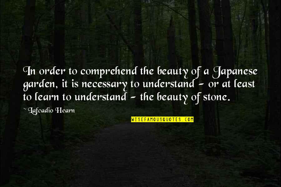 Union Scabs Quotes By Lafcadio Hearn: In order to comprehend the beauty of a