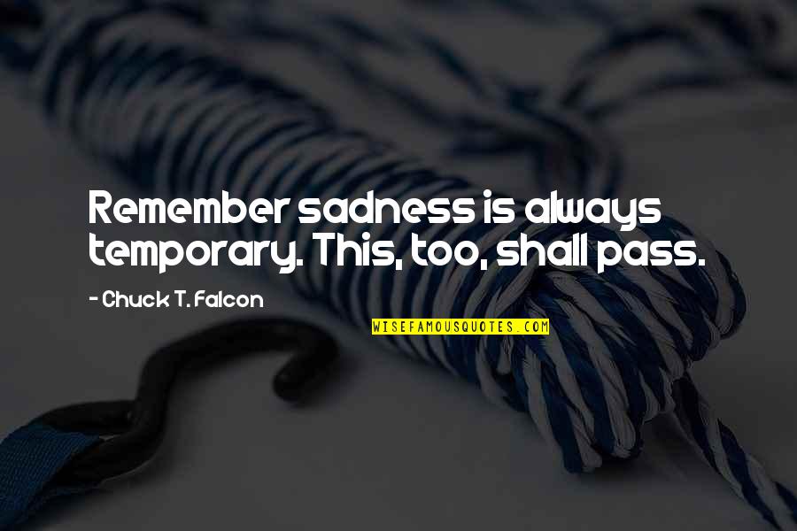 Union Steward Quotes By Chuck T. Falcon: Remember sadness is always temporary. This, too, shall Union Steward Quotes By Chuck T. Falcon: Remember sadness is always temporary. This, too, shall