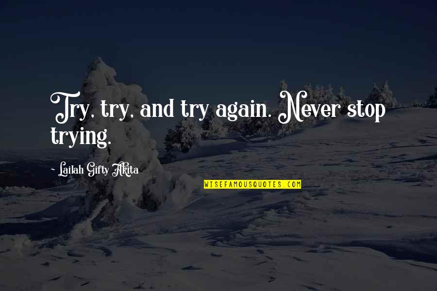 Union Steward Quotes By Lailah Gifty Akita: Try, try, and try again. Never stop trying. Union Steward Quotes By Lailah Gifty Akita: Try, try, and try again. Never stop trying.