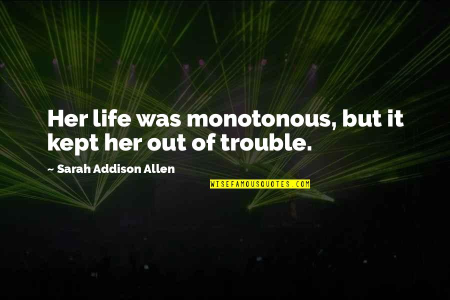 Union Steward Quotes By Sarah Addison Allen: Her life was monotonous, but it kept her Union Steward Quotes By Sarah Addison Allen: Her life was monotonous, but it kept her