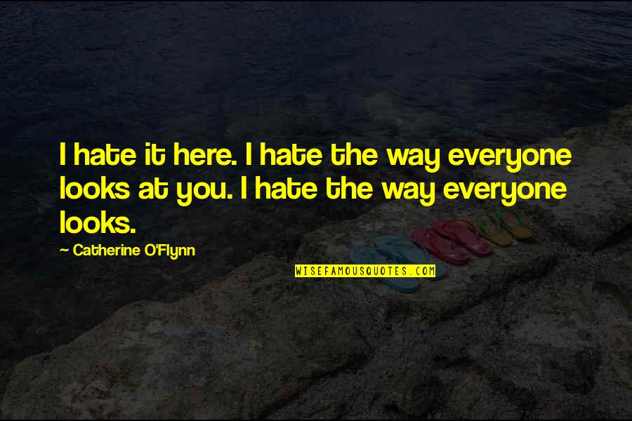 Union With Christ Rankin Wilbourne Quotes By Catherine O'Flynn: I hate it here. I hate the way