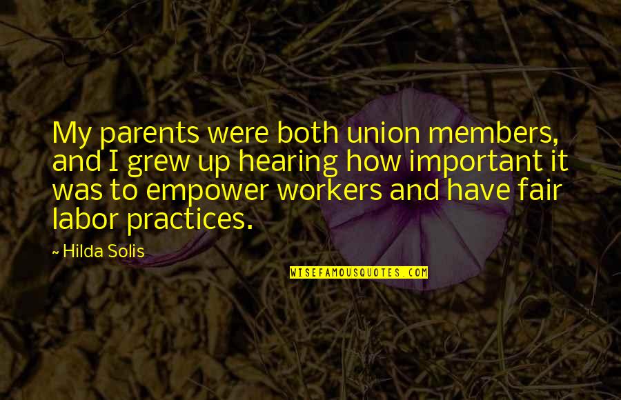 Union Workers Quotes By Hilda Solis: My parents were both union members, and I