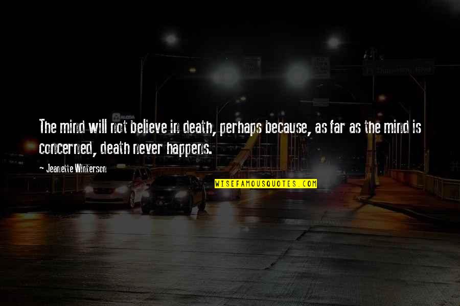 Unionist Quotes By Jeanette Winterson: The mind will not believe in death, perhaps Unionist Quotes By Jeanette Winterson: The mind will not believe in death, perhaps