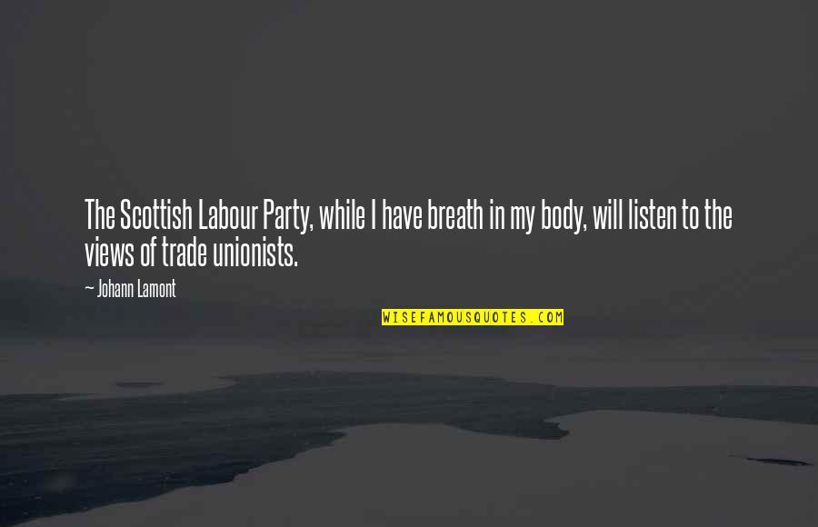 Unionists Quotes By Johann Lamont: The Scottish Labour Party, while I have breath