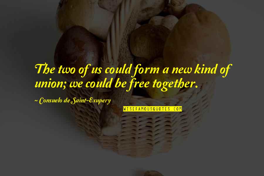 Unions Quotes By Consuelo De Saint-Exupery: The two of us could form a new