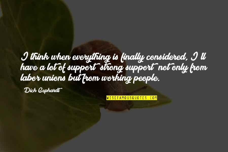 Unions Quotes By Dick Gephardt: I think when everything is finally considered, I'll