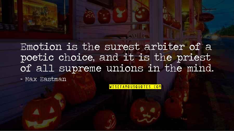 Unions Quotes By Max Eastman: Emotion is the surest arbiter of a poetic