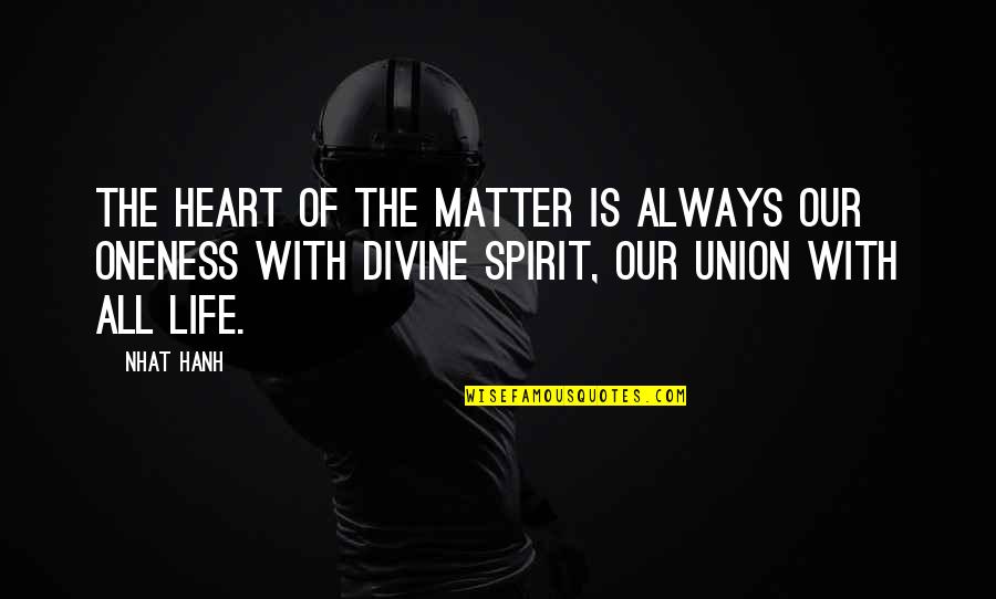 Unions Quotes By Nhat Hanh: The heart of the matter is always our