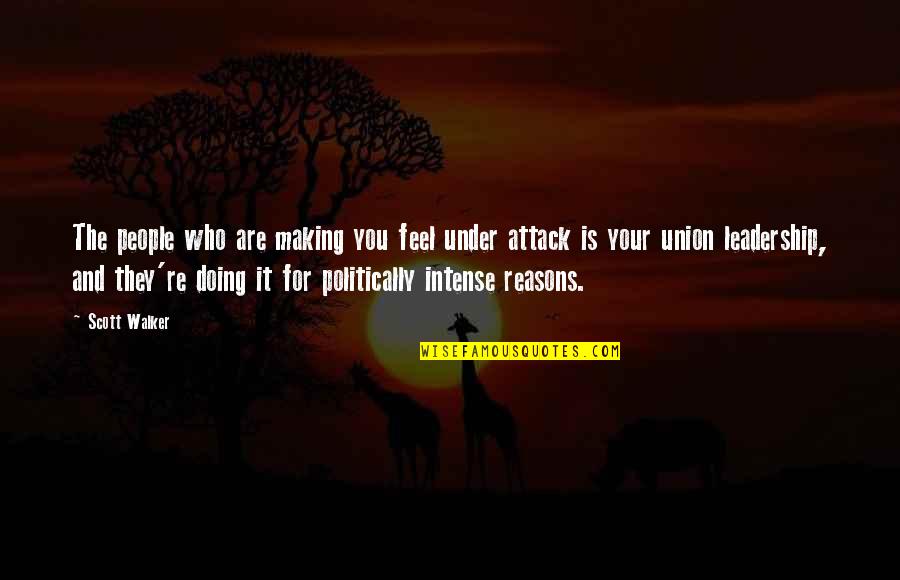 Unions Quotes By Scott Walker: The people who are making you feel under