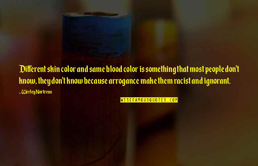 Uniphore Quotes By Werley Nortreus: Different skin color and same blood color is