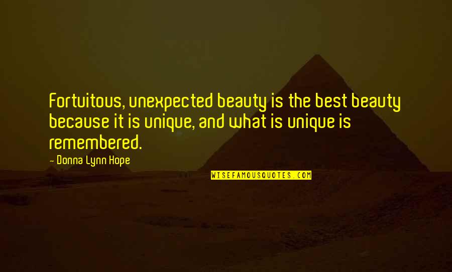Unique And Beautiful Quotes By Donna Lynn Hope: Fortuitous, unexpected beauty is the best beauty because