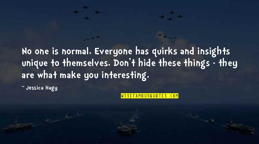 Unique And Interesting Quotes By Jessica Hagy: No one is normal. Everyone has quirks and