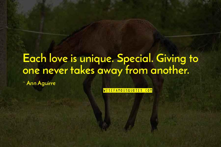 Unique And Special Quotes By Ann Aguirre: Each love is unique. Special. Giving to one