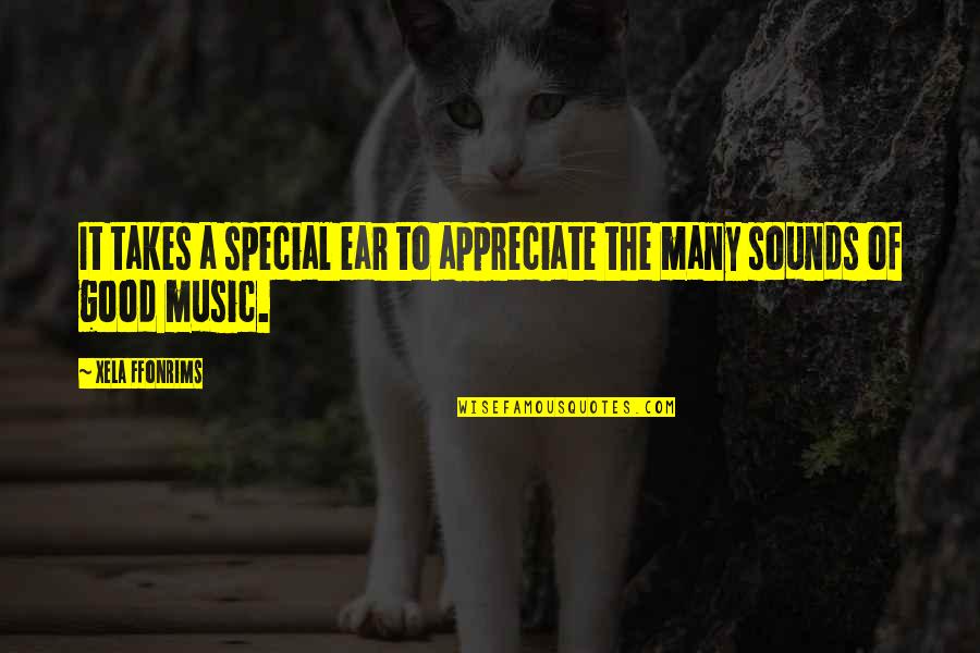 Unique And Special Quotes By Xela Ffonrims: It takes a special ear to appreciate the