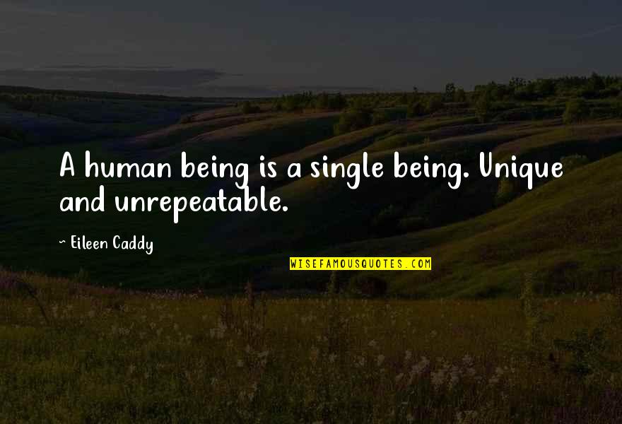 Unique Being Quotes By Eileen Caddy: A human being is a single being. Unique