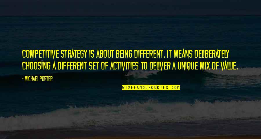 Unique Being Quotes By Michael Porter: Competitive strategy is about being different. It means