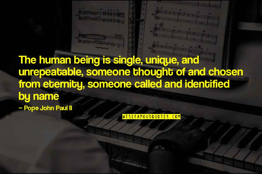 Unique Being Quotes By Pope John Paul II: The human being is single, unique, and unrepeatable,