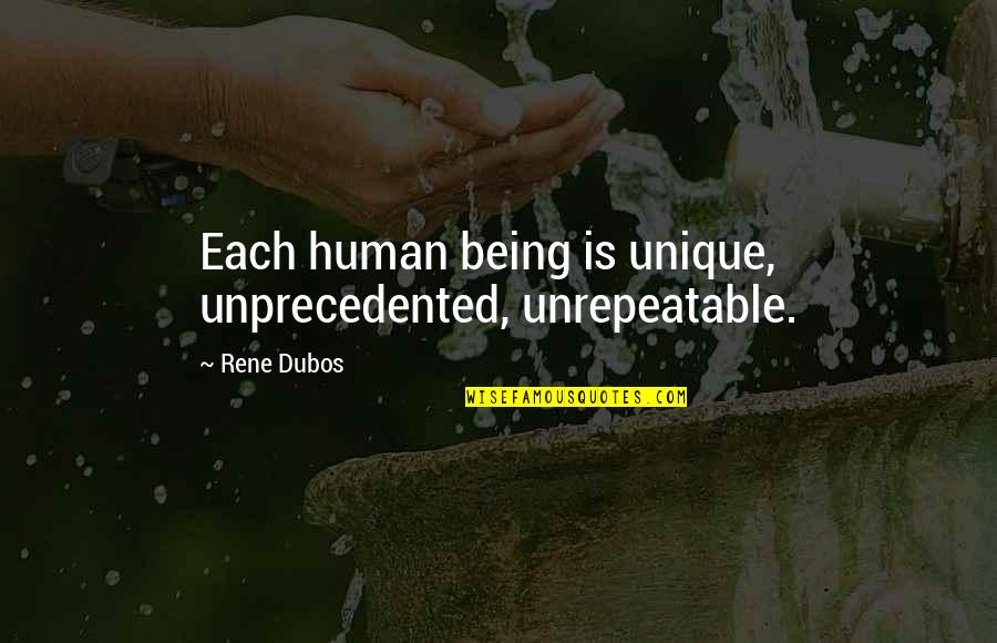 Unique Being Quotes By Rene Dubos: Each human being is unique, unprecedented, unrepeatable.