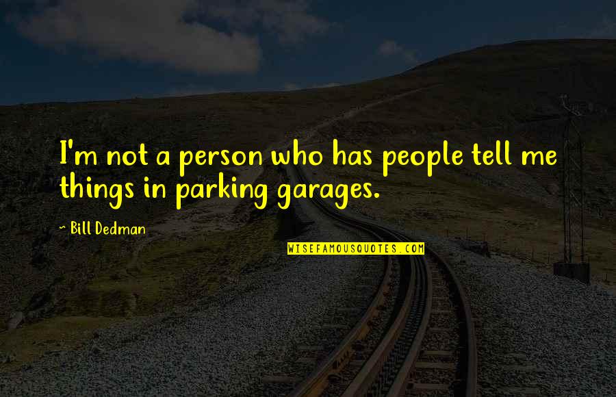 Unique Birthday Quotes By Bill Dedman: I'm not a person who has people tell