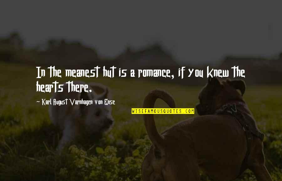 Unique Boy Quotes By Karl August Varnhagen Von Ense: In the meanest hut is a romance, if