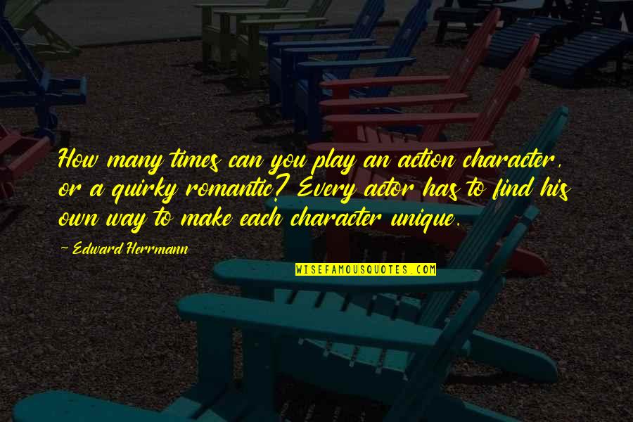 Unique Character Quotes By Edward Herrmann: How many times can you play an action