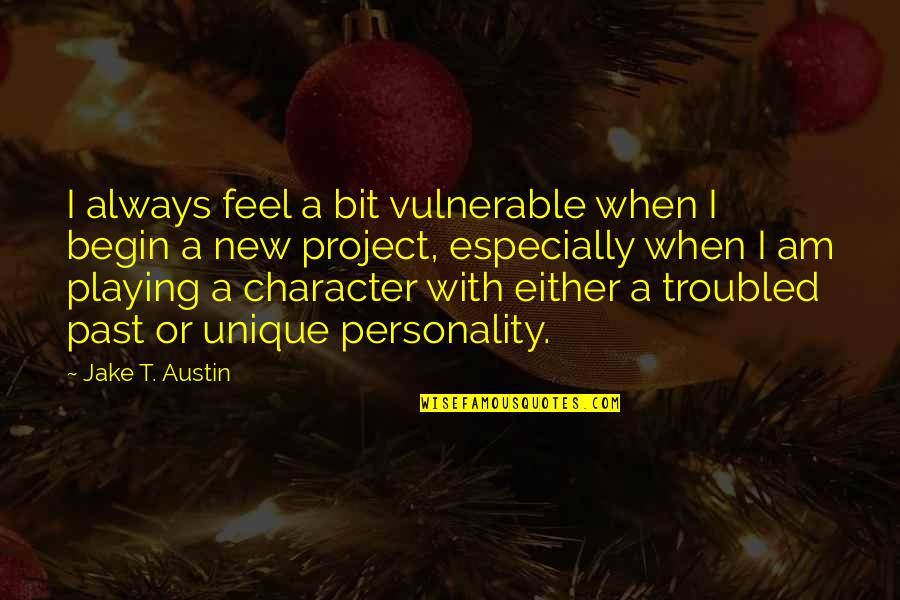 Unique Character Quotes By Jake T. Austin: I always feel a bit vulnerable when I