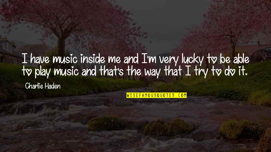 Unique Diamond Quotes By Charlie Haden: I have music inside me and I'm very