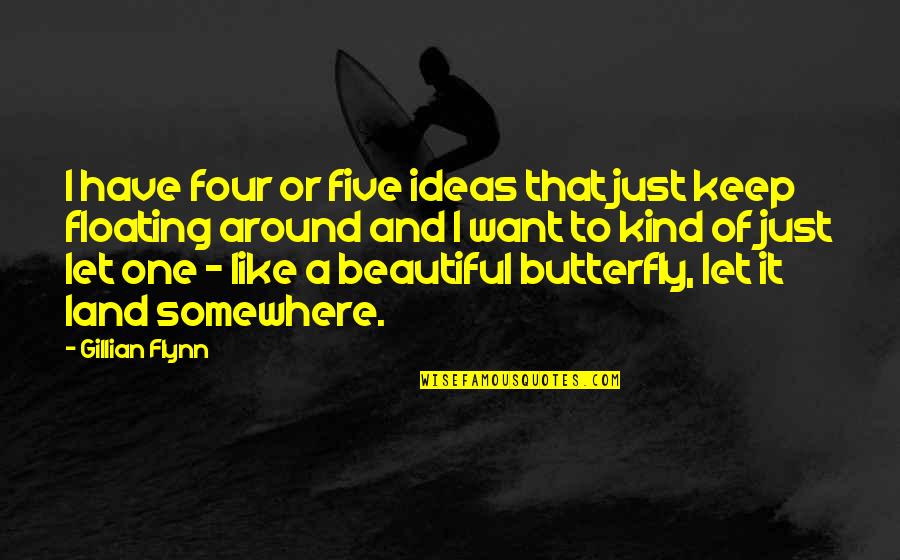 Unique Girl Quotes By Gillian Flynn: I have four or five ideas that just