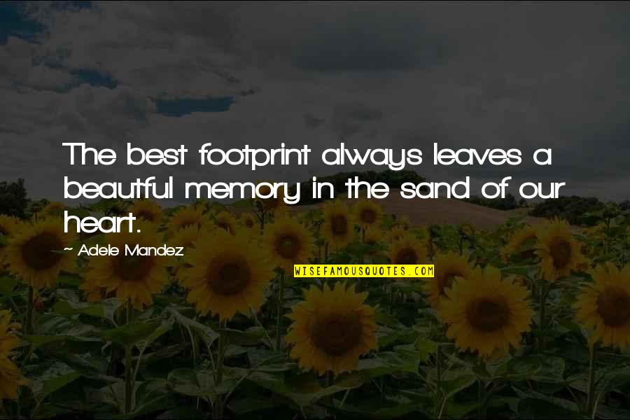 Unique Good Morning Quotes By Adele Mandez: The best footprint always leaves a beautful memory