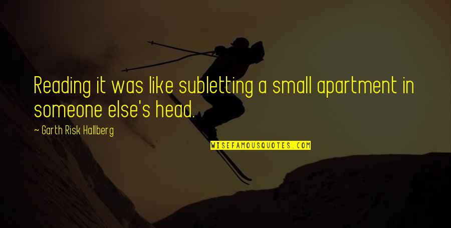 Unique Good Morning Quotes By Garth Risk Hallberg: Reading it was like subletting a small apartment Unique Good Morning Quotes By Garth Risk Hallberg: Reading it was like subletting a small apartment