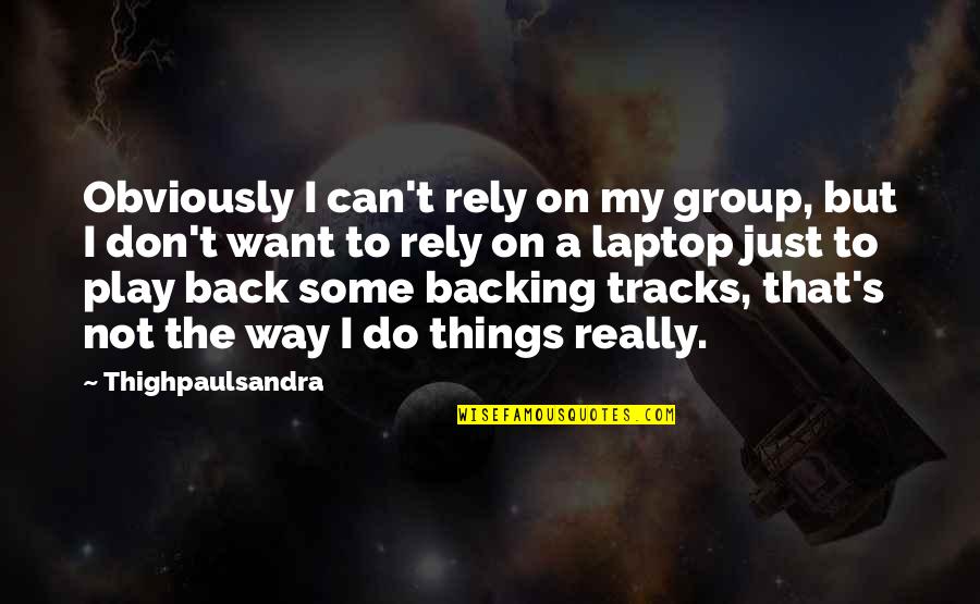 Unique Good Morning Quotes By Thighpaulsandra: Obviously I can't rely on my group, but Unique Good Morning Quotes By Thighpaulsandra: Obviously I can't rely on my group, but