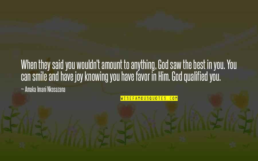 Unique I Love You Quotes By Amaka Imani Nkosazana: When they said you wouldn't amount to anything, Unique I Love You Quotes By Amaka Imani Nkosazana: When they said you wouldn't amount to anything,