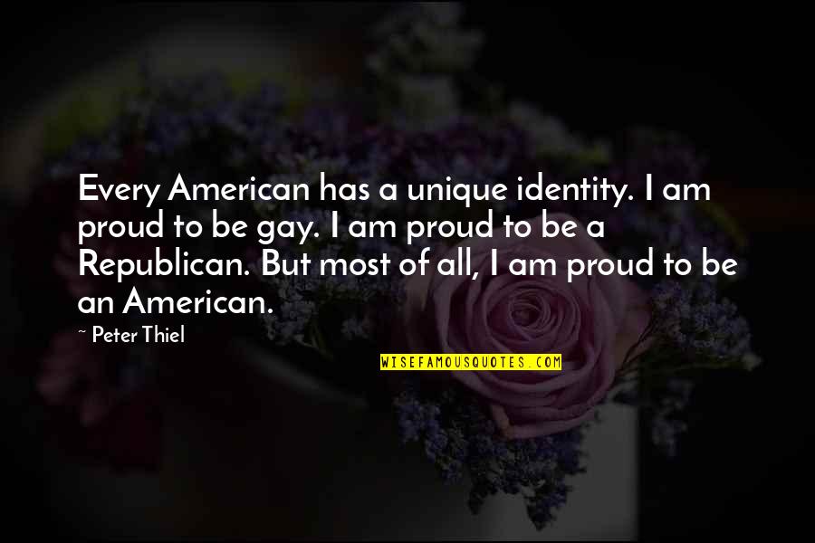 Unique Identity Quotes By Peter Thiel: Every American has a unique identity. I am Unique Identity Quotes By Peter Thiel: Every American has a unique identity. I am