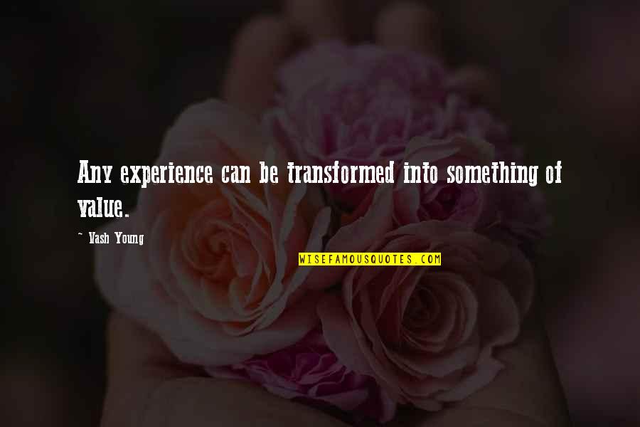 Unique Identity Quotes By Vash Young: Any experience can be transformed into something of