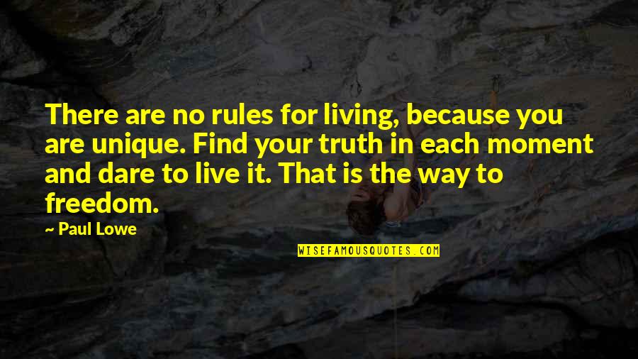 Unique In My Own Way Quotes By Paul Lowe: There are no rules for living, because you Unique In My Own Way Quotes By Paul Lowe: There are no rules for living, because you
