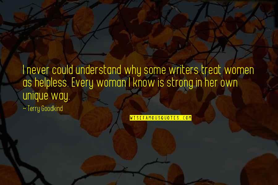 Unique In Your Own Way Quotes By Terry Goodkind: I never could understand why some writers treat Unique In Your Own Way Quotes By Terry Goodkind: I never could understand why some writers treat