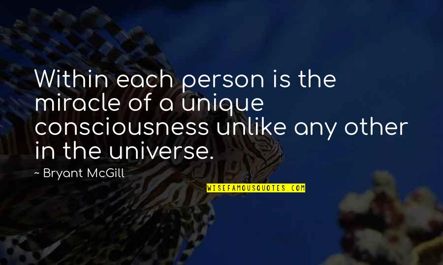 Unique Individual Quotes By Bryant McGill: Within each person is the miracle of a