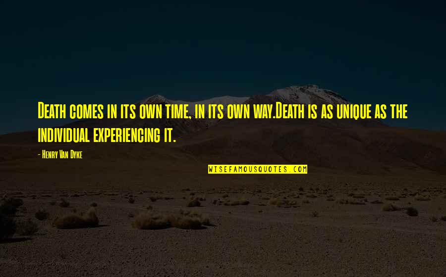 Unique Individual Quotes By Henry Van Dyke: Death comes in its own time, in its