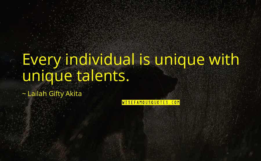 Unique Individual Quotes By Lailah Gifty Akita: Every individual is unique with unique talents.