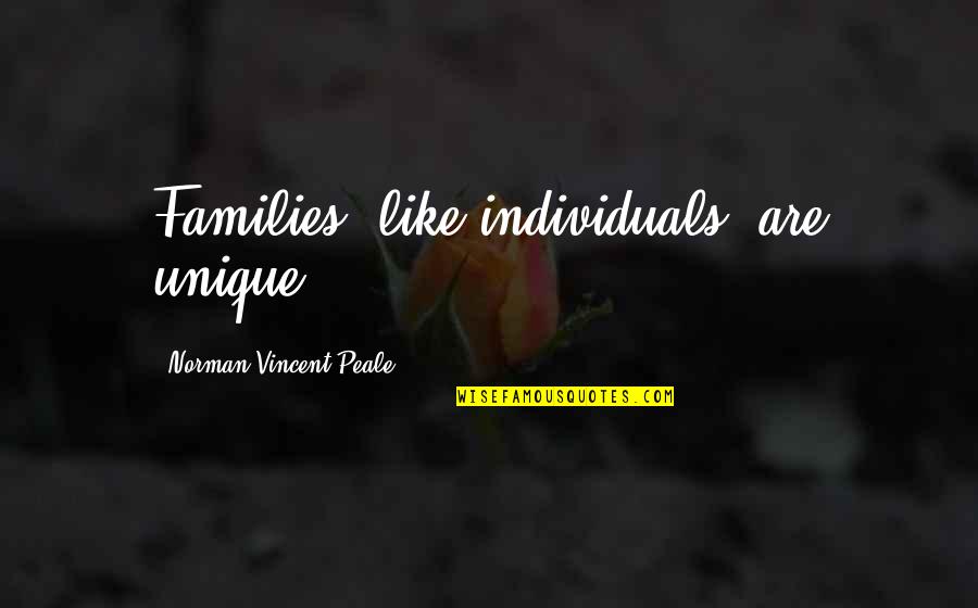 Unique Individual Quotes By Norman Vincent Peale: Families, like individuals, are unique.