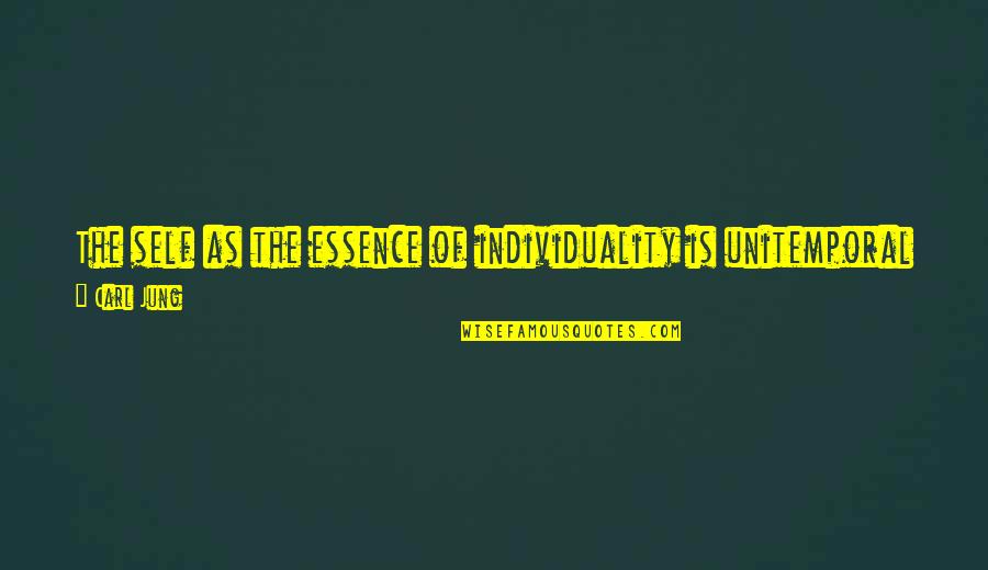 Unique Individuality Quotes By Carl Jung: The self as the essence of individuality is Unique Individuality Quotes By Carl Jung: The self as the essence of individuality is