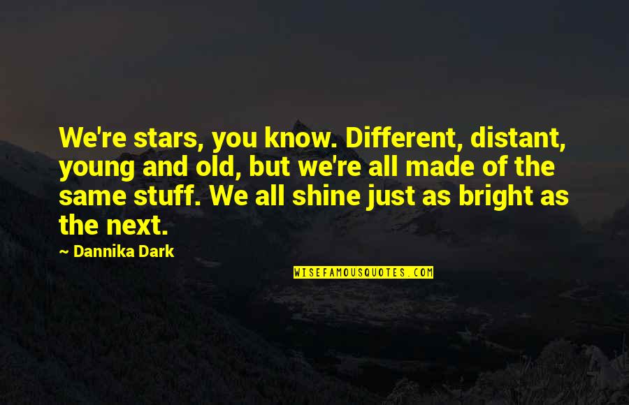 Unique Individuality Quotes By Dannika Dark: We're stars, you know. Different, distant, young and Unique Individuality Quotes By Dannika Dark: We're stars, you know. Different, distant, young and