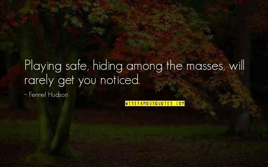 Unique Individuality Quotes By Fennel Hudson: Playing safe, hiding among the masses, will rarely