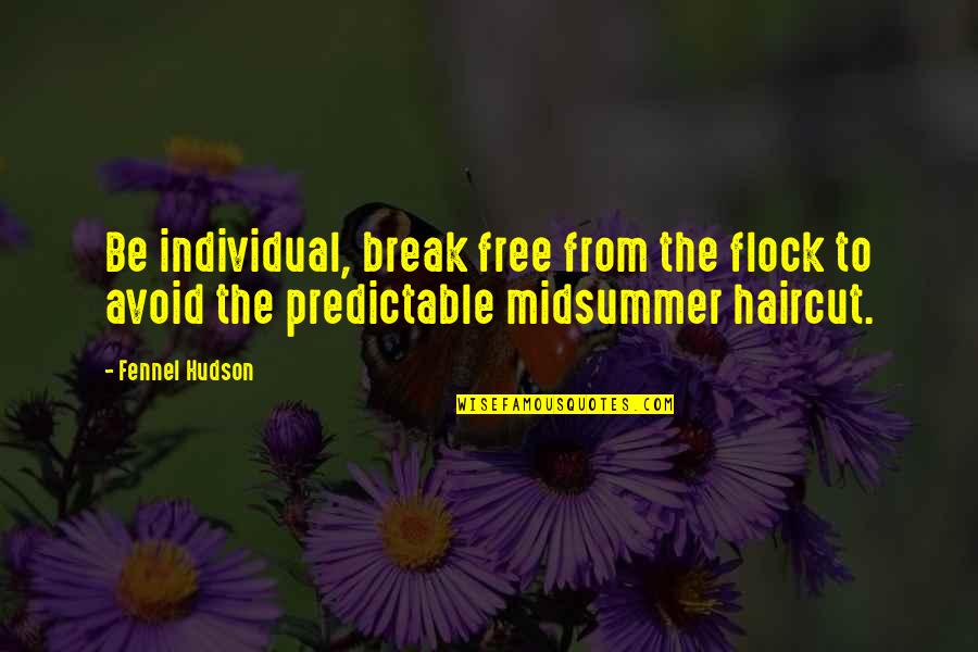 Unique Individuality Quotes By Fennel Hudson: Be individual, break free from the flock to Unique Individuality Quotes By Fennel Hudson: Be individual, break free from the flock to