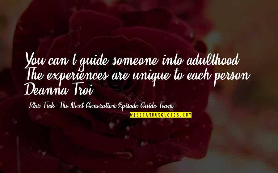 Unique Individuality Quotes By Star Trek: The Next Generation Episode Guide Team: You can't guide someone into adulthood. The experiences Unique Individuality Quotes By Star Trek: The Next Generation Episode Guide Team: You can't guide someone into adulthood. The experiences