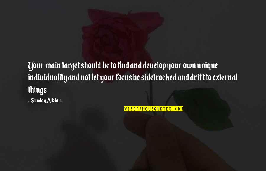 Unique Individuality Quotes By Sunday Adelaja: Your main target should be to find and Unique Individuality Quotes By Sunday Adelaja: Your main target should be to find and
