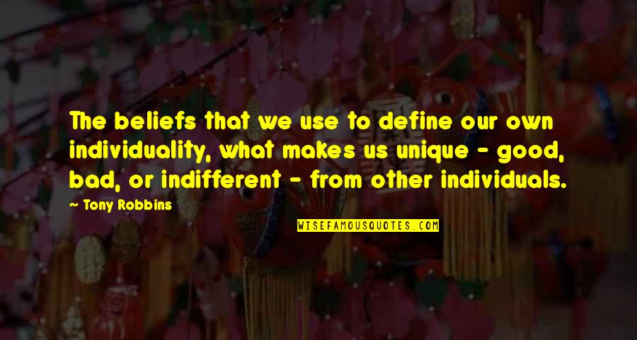 Unique Individuality Quotes By Tony Robbins: The beliefs that we use to define our Unique Individuality Quotes By Tony Robbins: The beliefs that we use to define our